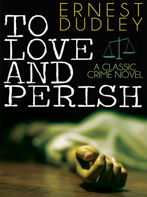 Title details for To Love and Perish by Ernest Dudley - Available
